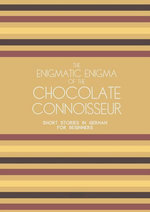 The Enigmatic Enigma of the Chocolate Connoisseur: Short Stories in German for Beginners