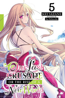 Our Last Crusade or the Rise of a New World, Vol. 5 (light Novel) Our Last Crusade or the Rise of a New World, Vol. 5 (light Novel)