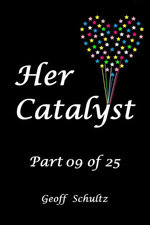 Her Catalyst: Part 09 of 25