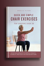 Quick and Simple Chair Exercises for Seniors Over 50