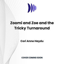 Zoomi and Zoe and the Tricky Turnaround