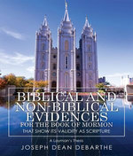 Biblical and Non-Biblical Evidences For The Book of Mormon: That Show Its Validity As Scripture