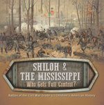 Shiloh & the Mississippi : Who Gets Full Control? | Battles of the Civil War Grade 5 | Children's American History
