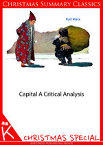 Capital: A Critical Analysis [Christmas Summary Classics]