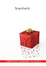 The Age of Louis Xiv [Christmas Summary Classics]