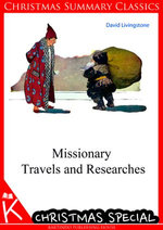 Missionary Travels and Researches [Christmas Summary Classics]