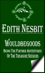 Wouldbegoods: Being the Further Adventures of the Treasure Seekers (Illustrated)