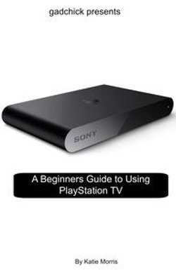 A Beginners Guide to Using PlayStation TV