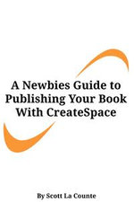 A Newbies Guide to Publishing Your Book With CreateSpace