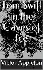 Tom Swift in the Caves of Ice