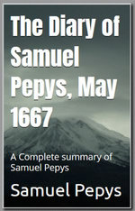 The Diary of Samuel Pepys, Summary Of May 1667