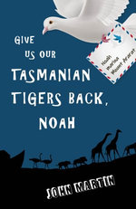 Give us our Tasmanian tigers back, Noah