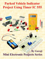 Parked Vehicle Indicator Project Using Timer IC 555