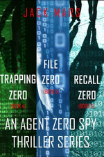 Agent Zero Spy Thriller Bundle: Trapping Zero (#4), File Zero (#5), and Recall Zero (#6)