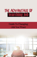 The Advantage Of Searching Job: Guide To Changing Job You Want