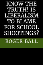 Know the Truth! Is Liberalism to Blame for School Shootings?