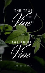 Andrew Murray's The True Vine And The Fruit Of The Vine