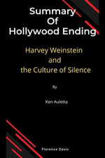 Summary Of Hollywood Ending Harvey Weinstein and the Culture of Silence By Ken Auletta