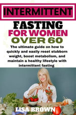 INTERMITTENT FASTING FOR WOMEN OVER 60