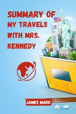Summary of My Travels With Mrs. Kennedy