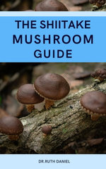 THE SHIITAKE MUSHROOM GUIDE