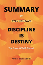 SUMMARY of Ryan Holiday's DISCIPLINE IS DESTINY