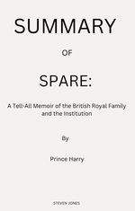 SUMMARY OF SPARE by Prince Harry, The Duke of Sussex