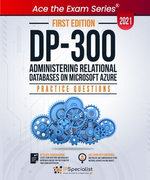 DP-300: Administering Relational Databases on Microsoft Azure : +150 Exam Practice Questions with detail explanations and reference links - First Edition - 2021