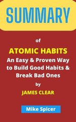 SUMMARY OF Atomic Habits: SUMMARY OF Atomic Habits: