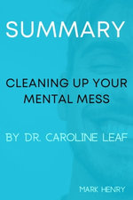 Summary Of Cleaning Up Your Mental Mess