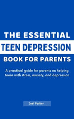 The Essential Teen Depression Book for Parents
