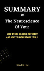 SUMMARY OF The Neuroscience of You: How Every Brain Is Different and How to Understand Yours By Chantel Prat SUMMARY OF The Neuroscience of You: How Every Brain Is Different and How to Understand Yours By Chantel Prat