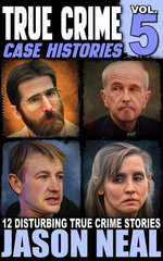 True Crime Case Histories - Volume 5