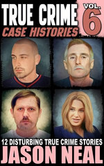 True Crime Case Histories - Volume 6