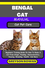 BENGAL CAT MANUAL Cat Pet Care