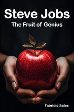 Steve Jobs: The Fruit of Genius