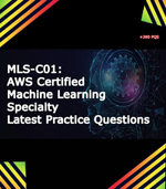 MLS-C01: AWS Certified Machine Learning - Specialty Practice Questions 2024