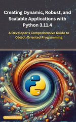 Creating Dynamic, Robust, and Scalable Applications with Python 3.11.4: