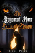 THE REJECTED MATE SECOND CHANCE