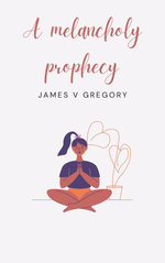 A MELANCHOLY PROPHECY
