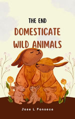 Domesticate Wild Animals (The End)