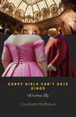 Curvy Girls Can't Date Kings