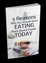 5 Reasons Why You Should Start Eating Plant Based Foods Today