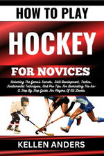 HOW TO PLAY HOCKEY FOR NOVICES HOW TO PLAY HOCKEY FOR NOVICES