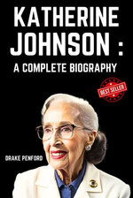 Katherine Johnson: A Complete Biography