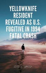 Yellowknife Resident Revealed as U.S. Fugitive in 1994 Fatal Crash