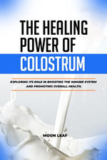 THE HEALING POWER OF COLOSTRUM