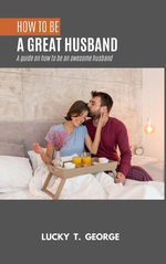 HOW TO BE A GREAT HUSBAND