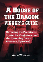 A HOUSE OF THE DRAGON VIEWER'S GUIDE