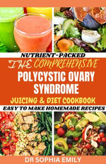 POLYCYSTIC OVARY SYNDROME DIET COOKBOOK AND JUICING